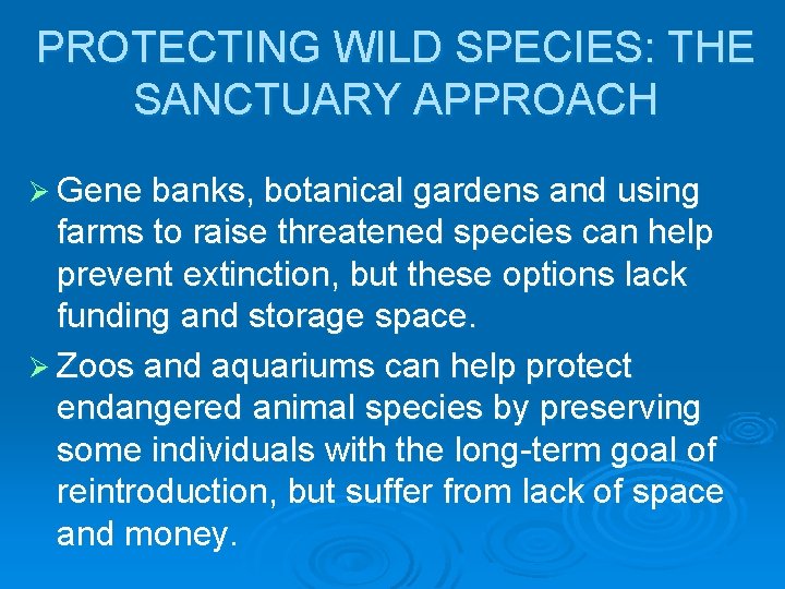 PROTECTING WILD SPECIES: THE SANCTUARY APPROACH Ø Gene banks, botanical gardens and using farms