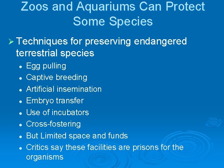 Zoos and Aquariums Can Protect Some Species Ø Techniques for preserving endangered terrestrial species