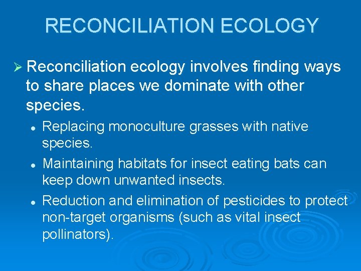 RECONCILIATION ECOLOGY Ø Reconciliation ecology involves finding ways to share places we dominate with