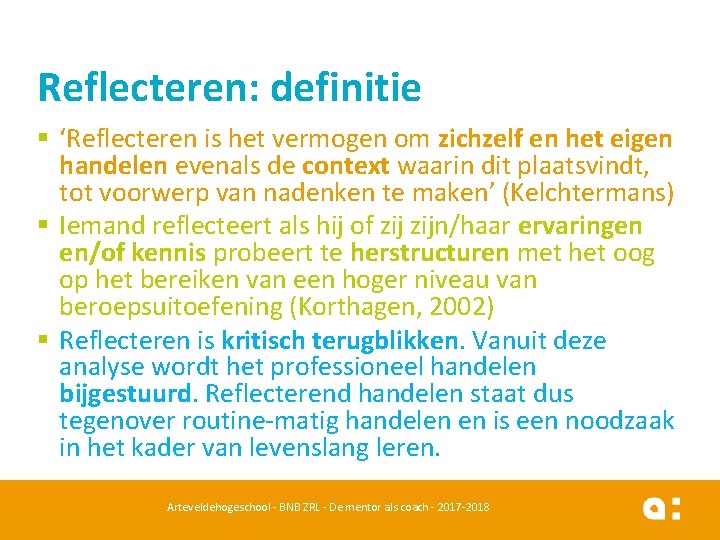 Reflecteren: definitie § ‘Reflecteren is het vermogen om zichzelf en het eigen handelen evenals