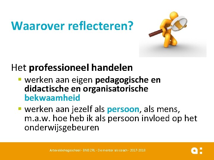 Waarover reflecteren? Het professioneel handelen § werken aan eigen pedagogische en didactische en organisatorische