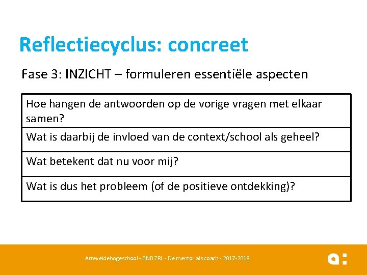 Reflectiecyclus: concreet Fase 3: INZICHT – formuleren essentiële aspecten Hoe hangen de antwoorden op