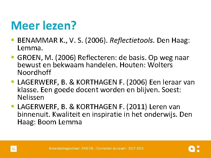 Meer lezen? § BENAMMAR K. , V. S. (2006). Reflectietools. Den Haag: Lemma. §