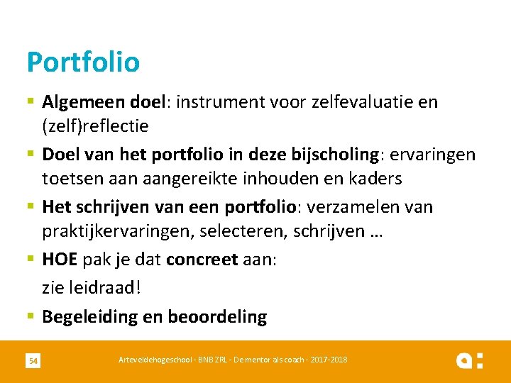 Portfolio § Algemeen doel: instrument voor zelfevaluatie en (zelf)reflectie § Doel van het portfolio