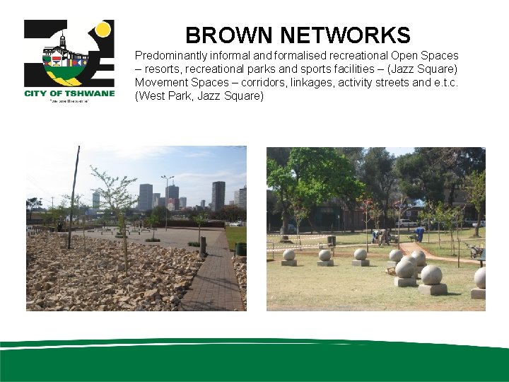 BROWN NETWORKS Predominantly informal and formalised recreational Open Spaces – resorts, recreational parks and