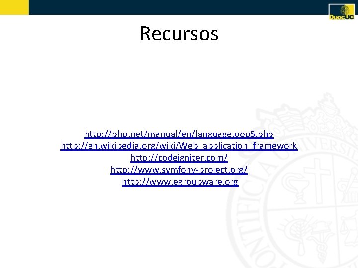 Recursos http: //php. net/manual/en/language. oop 5. php http: //en. wikipedia. org/wiki/Web_application_framework http: //codeigniter. com/