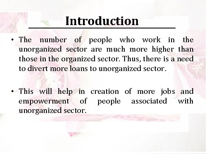 Introduction • The number of people who work in the unorganized sector are much