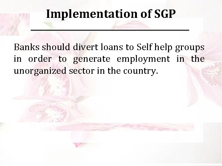 Implementation of SGP Banks should divert loans to Self help groups in order to