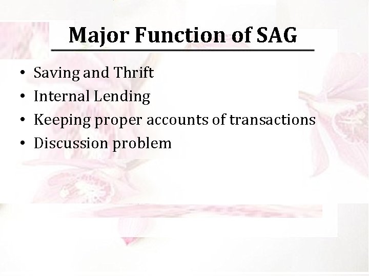 Major Function of SAG • • Saving and Thrift Internal Lending Keeping proper accounts