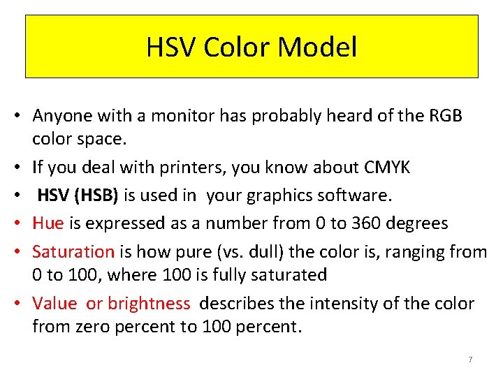 HSV Color Model • Anyone with a monitor has probably heard of the RGB