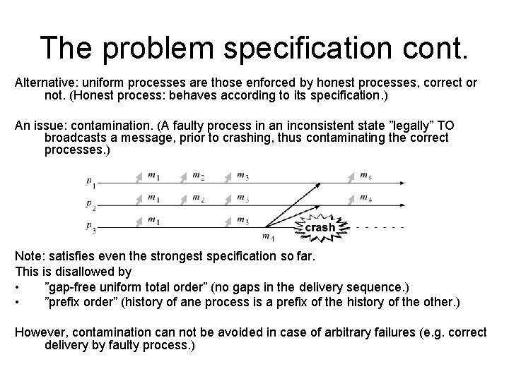 The problem specification cont. Alternative: uniform processes are those enforced by honest processes, correct