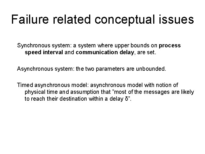 Failure related conceptual issues Synchronous system: a system where upper bounds on process speed