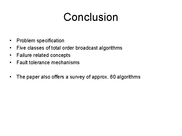 Conclusion • • Problem specification Five classes of total order broadcast algorithms Failure related