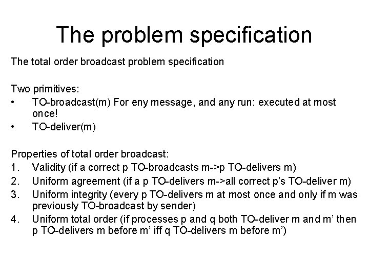 The problem specification The total order broadcast problem specification Two primitives: • TO-broadcast(m) For