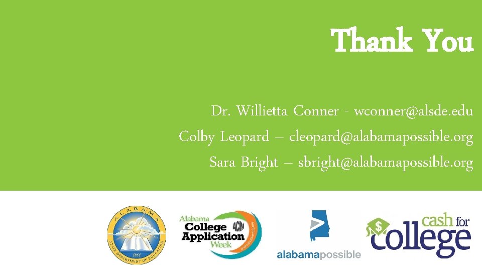 Thank You Dr. Willietta Conner - wconner@alsde. edu Colby Leopard – cleopard@alabamapossible. org Sara