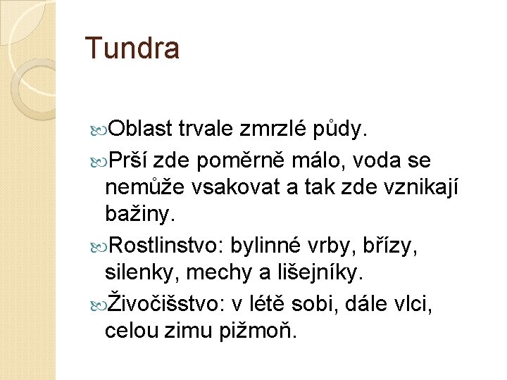 Tundra Oblast trvale zmrzlé půdy. Prší zde poměrně málo, voda se nemůže vsakovat a