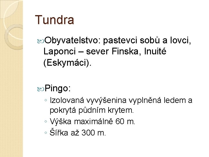 Tundra Obyvatelstvo: pastevci sobů a lovci, Laponci – sever Finska, Inuité (Eskymáci). Pingo: ◦