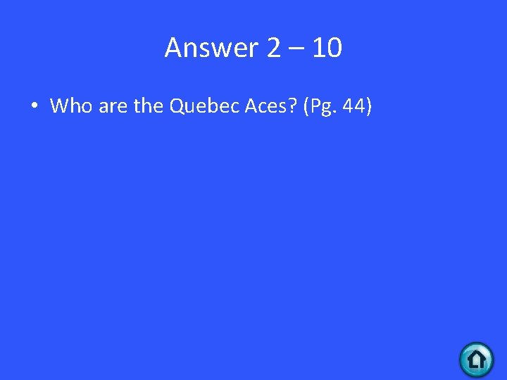 Answer 2 – 10 • Who are the Quebec Aces? (Pg. 44) 