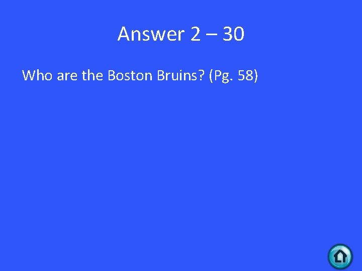 Answer 2 – 30 Who are the Boston Bruins? (Pg. 58) 