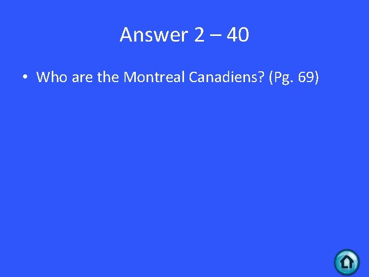 Answer 2 – 40 • Who are the Montreal Canadiens? (Pg. 69) 