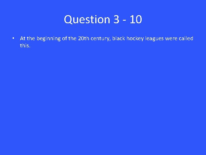 Question 3 - 10 • At the beginning of the 20 th century, black