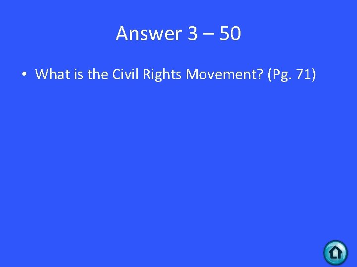 Answer 3 – 50 • What is the Civil Rights Movement? (Pg. 71) 