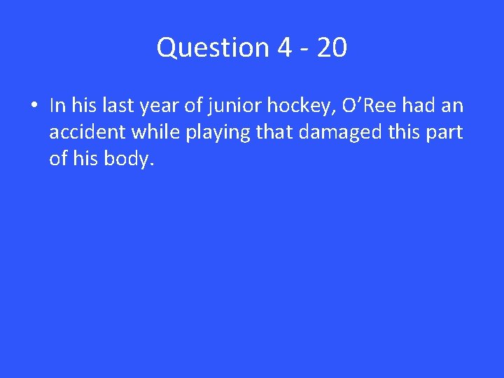 Question 4 - 20 • In his last year of junior hockey, O’Ree had