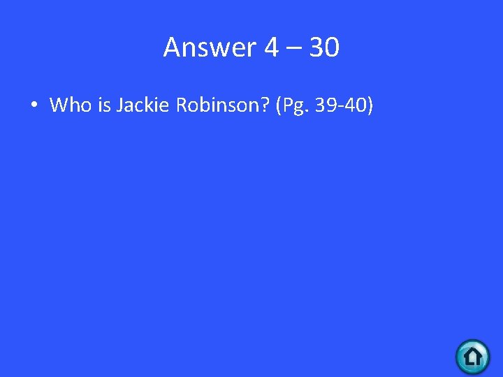 Answer 4 – 30 • Who is Jackie Robinson? (Pg. 39 -40) 