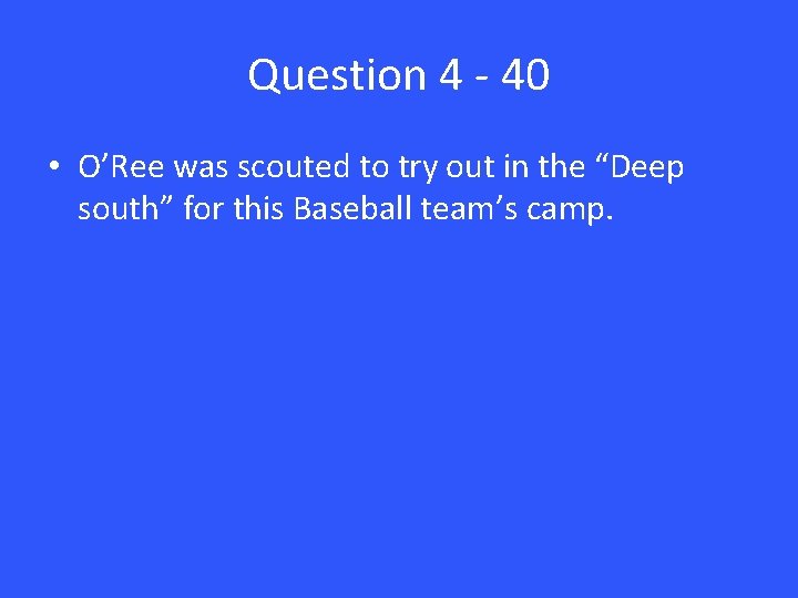 Question 4 - 40 • O’Ree was scouted to try out in the “Deep