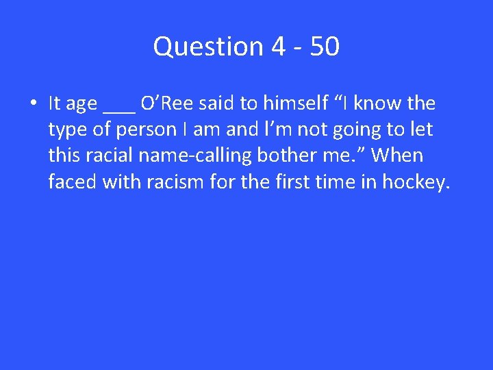Question 4 - 50 • It age ___ O’Ree said to himself “I know