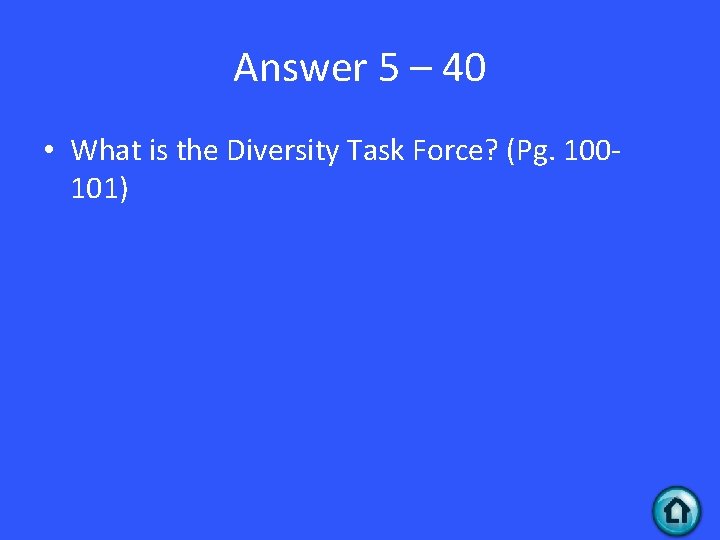 Answer 5 – 40 • What is the Diversity Task Force? (Pg. 100101) 