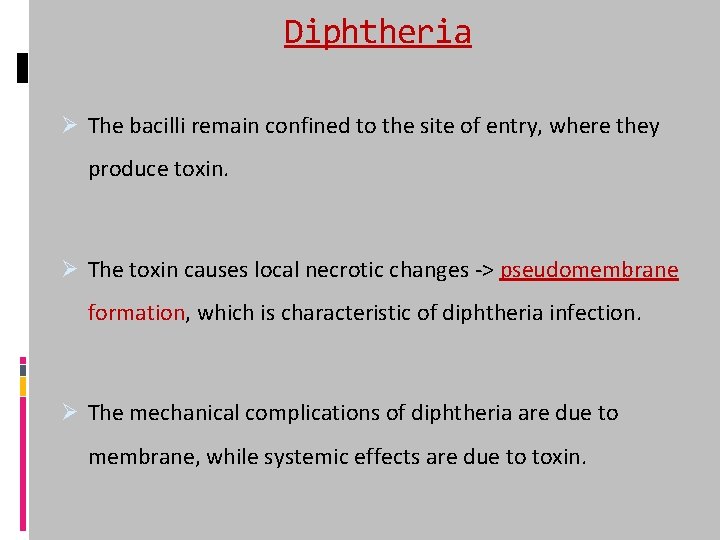 Diphtheria Ø The bacilli remain confined to the site of entry, where they produce