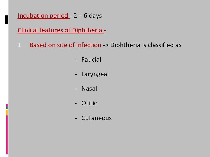 Incubation period - 2 – 6 days Clinical features of Diphtheria 1. Based on