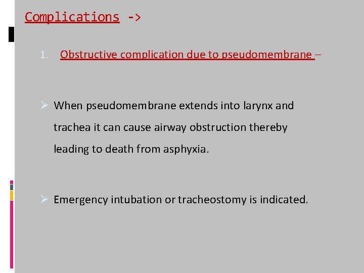 Complications -> 1. Obstructive complication due to pseudomembrane – Ø When pseudomembrane extends into