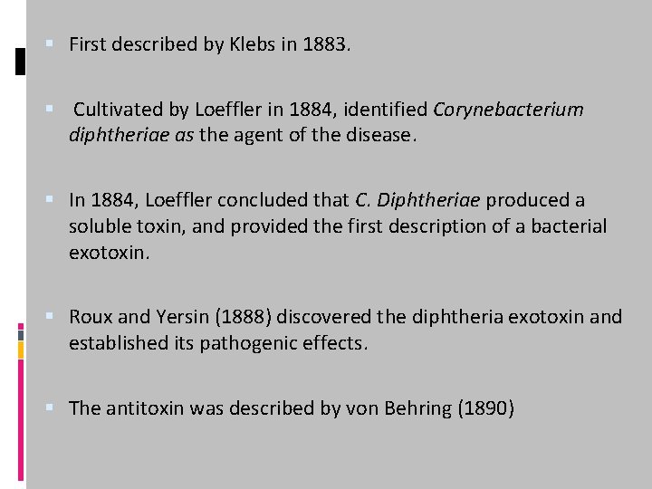  First described by Klebs in 1883. Cultivated by Loeffler in 1884, identified Corynebacterium