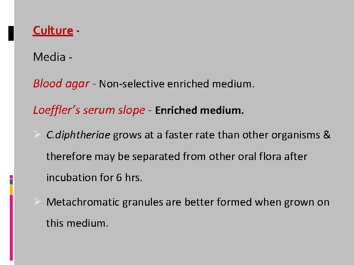 Culture Media Blood agar - Non-selective enriched medium. Loeffler’s serum slope - Enriched medium.