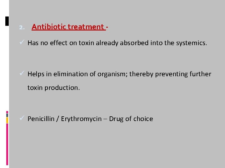 2. Antibiotic treatment ü Has no effect on toxin already absorbed into the systemics.