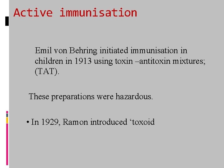 Active immunisation Emil von Behring initiated immunisation in children in 1913 using toxin –antitoxin