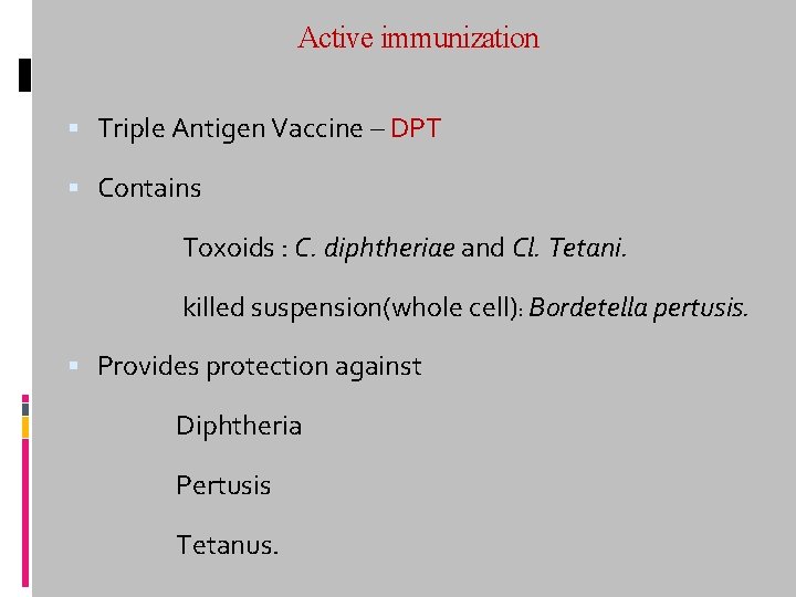 Active immunization Triple Antigen Vaccine – DPT Contains Toxoids : C. diphtheriae and Cl.