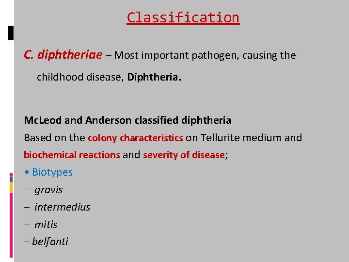 Classification C. diphtheriae – Most important pathogen, causing the childhood disease, Diphtheria. Mc. Leod