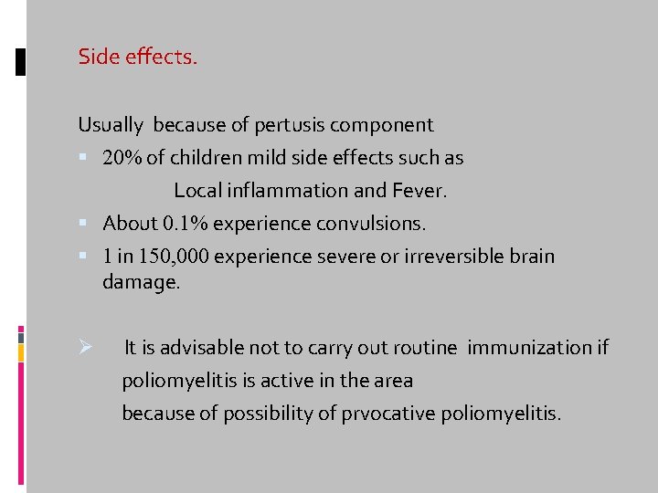 Side effects. Usually because of pertusis component 20% of children mild side effects such