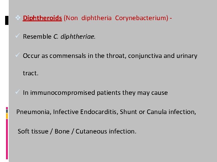 v Diphtheroids (Non diphtheria Corynebacterium) ü Resemble C. diphtheriae. ü Occur as commensals in