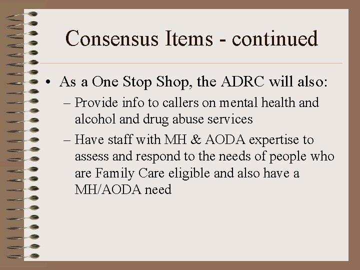 Consensus Items - continued • As a One Stop Shop, the ADRC will also: