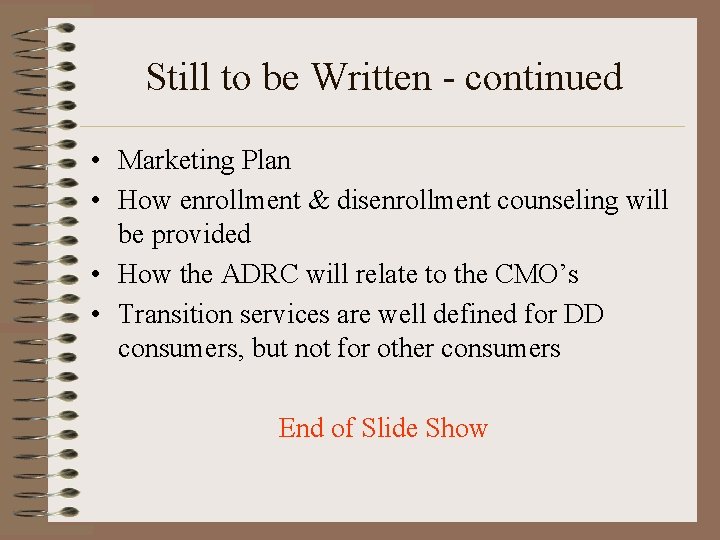 Still to be Written - continued • Marketing Plan • How enrollment & disenrollment