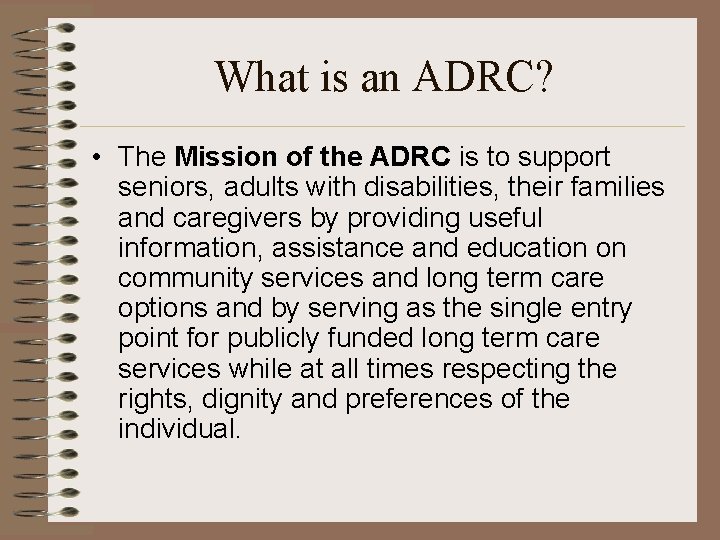 What is an ADRC? • The Mission of the ADRC is to support seniors,