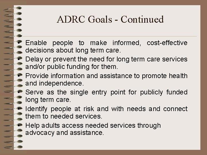 ADRC Goals - Continued • Enable people to make informed, cost-effective decisions about long
