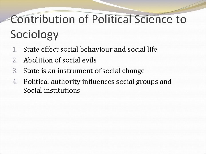 Contribution of Political Science to Sociology 1. 2. 3. 4. State effect social behaviour