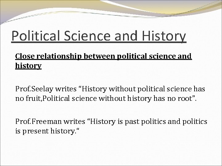 Political Science and History Close relationship between political science and history Prof. Seelay writes