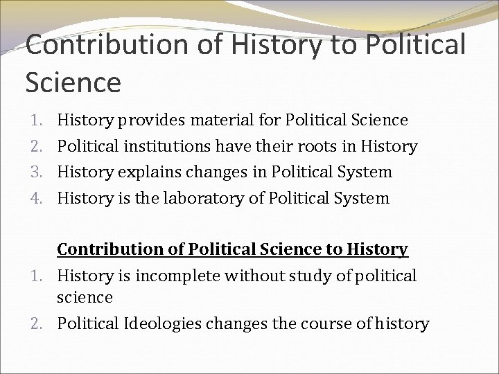 Contribution of History to Political Science 1. 2. 3. 4. History provides material for