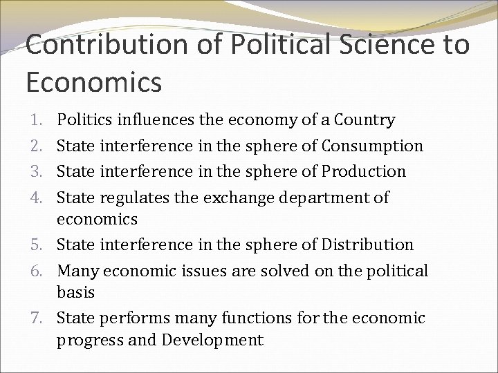 Contribution of Political Science to Economics Politics influences the economy of a Country State